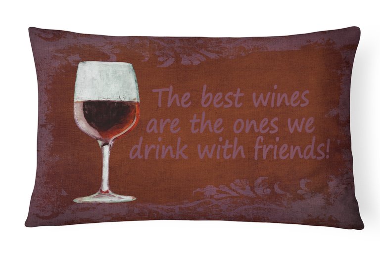 12 in x 16 in  Outdoor Throw Pillow The best wines are the ones we drink with friends Canvas Fabric Decorative Pillow