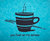You Fuel Up My Senses - Coffee In Teal - Teal