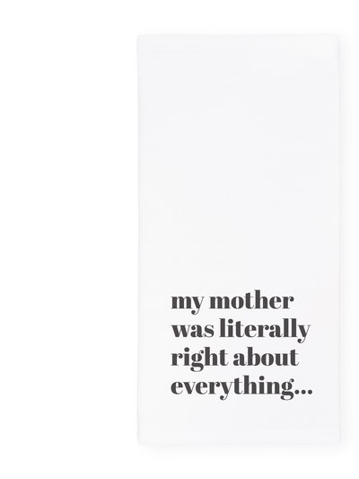 The Cotton & Canvas Co. My Mom Was Literally Right About Everything Kitchen Tea Towel product