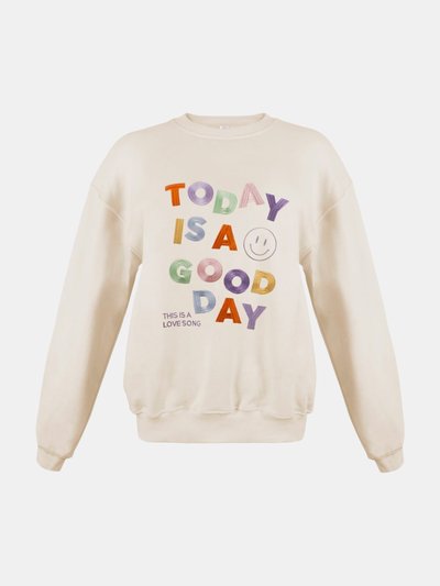THIS IS A LOVE SONG Today is a Good Day Sweatshirt  product